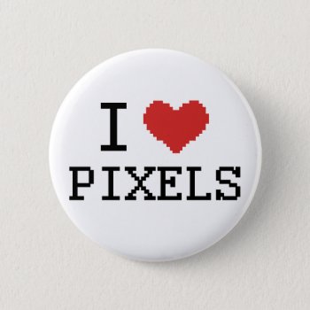 I Love Pixels / I Heart Pixels Button by Lamborati at Zazzle
