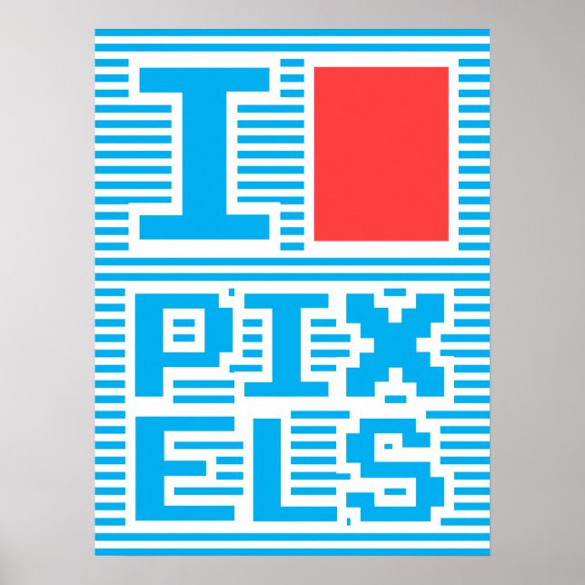I Love Pixels Poster (Front)