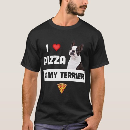 I Love Pizza and My Boston Terrier Dog Pepperoni F T_Shirt