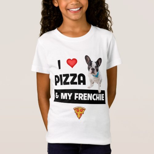 I Love Pizza and My Frenchie Dog French Bulldog Fo T_Shirt