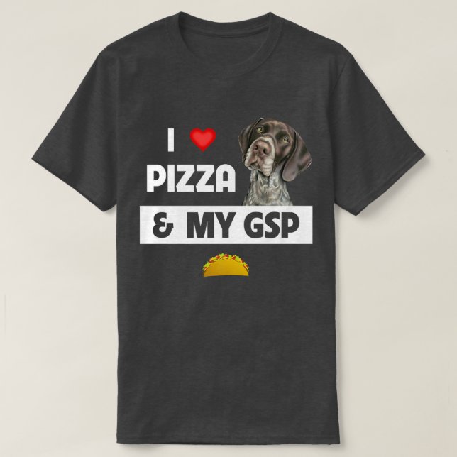 I Love Pizza and My GSP German Shorthaired Pointer T-Shirt (Design Front)