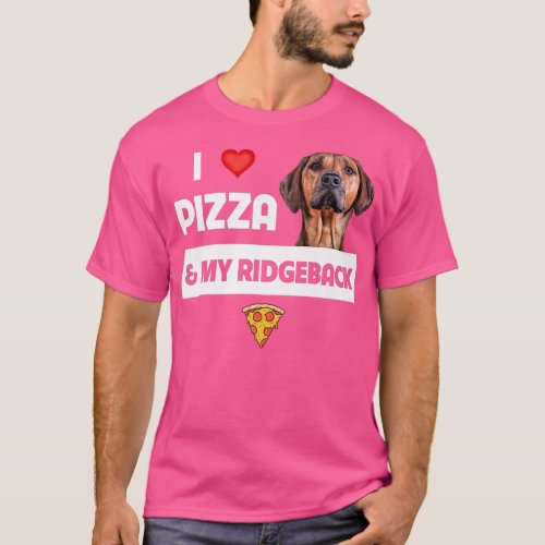 I Love Pizza And My Rhodesian Ridgeback Dog Pepper T_Shirt