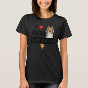 I Love Pizza And My Sheltie Dog Shetland Sheepdog T-Shirt