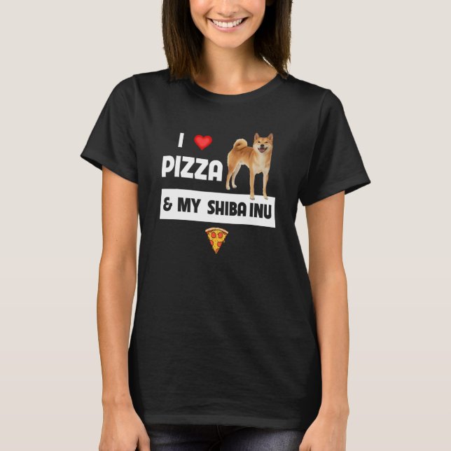 I Love Pizza And My Shiba Inu Dog Pepperoni Cheese T-Shirt (Front)
