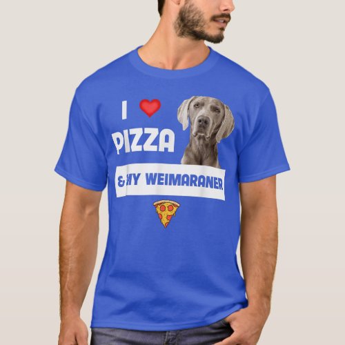 I Love Pizza And My Weimaraner Dog Pepperoni Chees T_Shirt