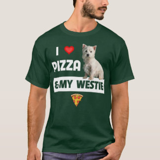 I Love Pizza And My Westie Dog West Highland White T-Shirt