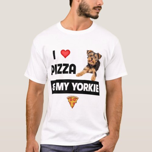 I Love Pizza And My Yorkie Dog Pepperoni Yorkshire T_Shirt