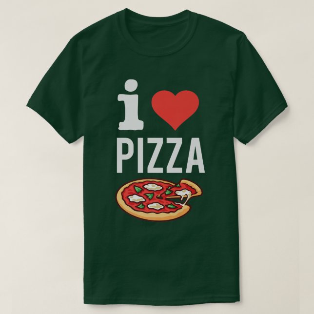 I Love Pizza Funny Pizza Lover Foodie Italian Food T-Shirt (Design Front)