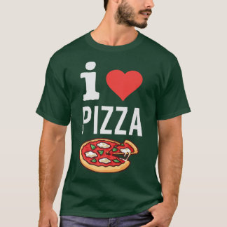 I Love Pizza Funny Pizza Lover Foodie Italian Food T-Shirt