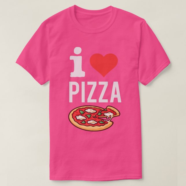 I Love Pizza Funny Pizza Lover Foodie Italian Food T-Shirt (Design Front)