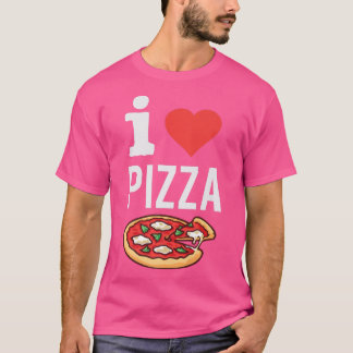 I Love Pizza Funny Pizza Lover Foodie Italian Food T-Shirt