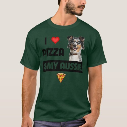 I Love Pizza My Aussie Dog Lover Gift Australian T_Shirt