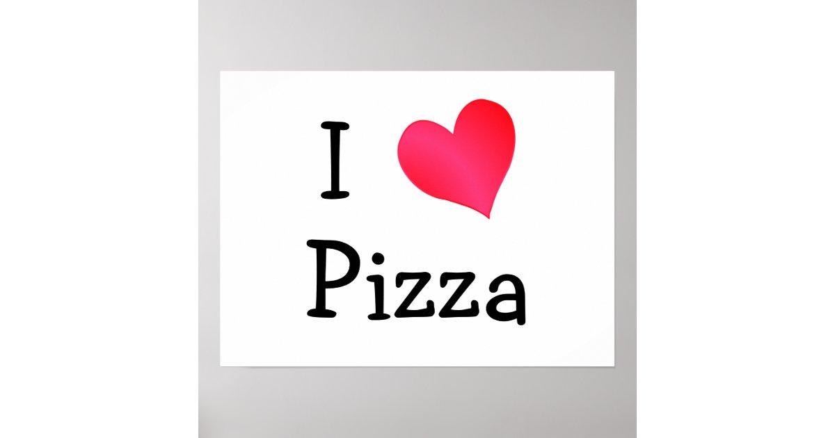 I Love Pizza Poster Zazzle