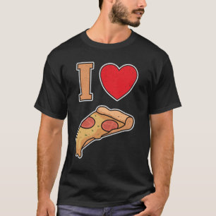 I love pizza T-Shirt