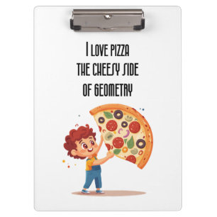 "I Love Pizza: The Cheesy Side of Geometry" funny Clipboard