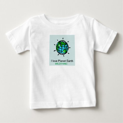 I love Planet Earth _ Wildthing _ Conservation _ Baby T_Shirt