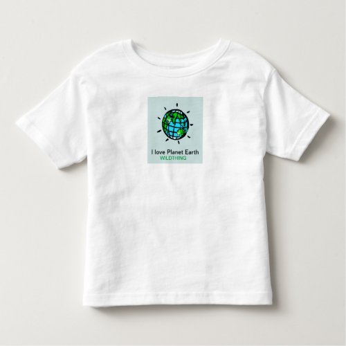 I love Planet Earth _ Wildthing _ Conservation _ Toddler T_shirt