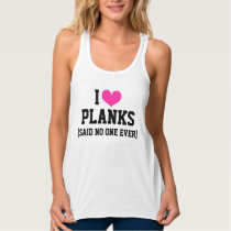 I love Planks Said No One Ever Funny Workout Gym Tank Top