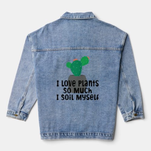 I Love Plants So Much I Soil Myself  Denim Jacket