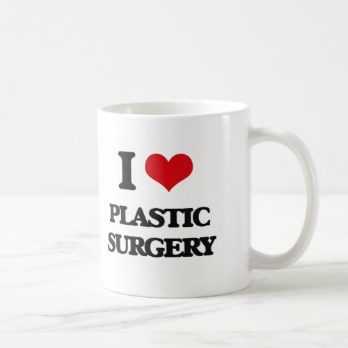 I Love Plastic Surgery Coffee Mug