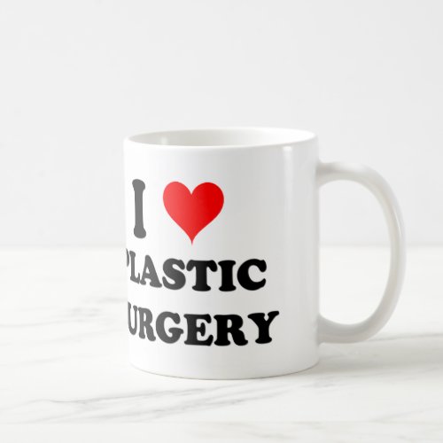 I Love Plastic Surgery Coffee Mug