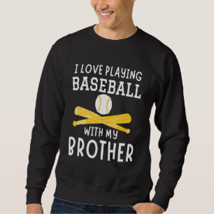 I Love Playing Baseball With My Brother Baseball P Sweatshirt