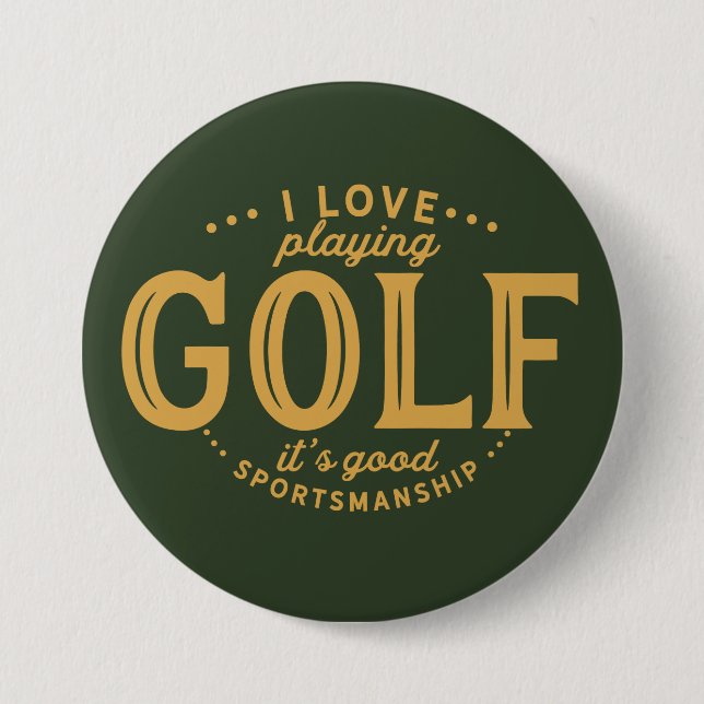 I love playing golf, It's good sportsmanship. Button (Front)