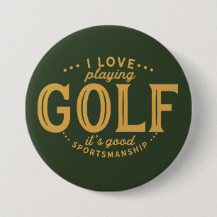 I love playing golf, It's good sportsmanship. Button