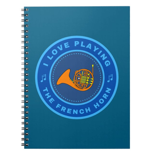 I love playing the French Horn Notebook (Front)