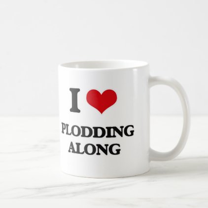 I Love Plodding Along Coffee Mug