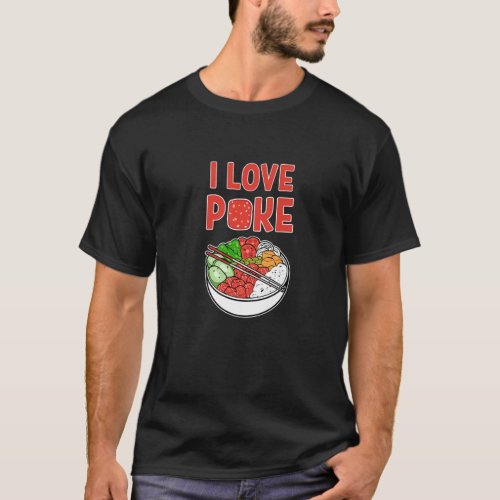 I Love Poke Sushi Anime Seafood Maui Big Island Fi T_Shirt