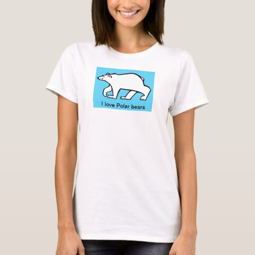I love POLAR BEARS _ Endangered animal _ Arctic  T_Shirt