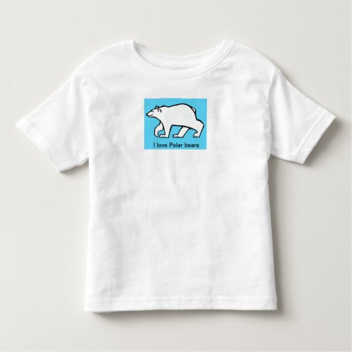 I love POLAR BEARS _ Endangered animal _ Arctic  Toddler T_shirt