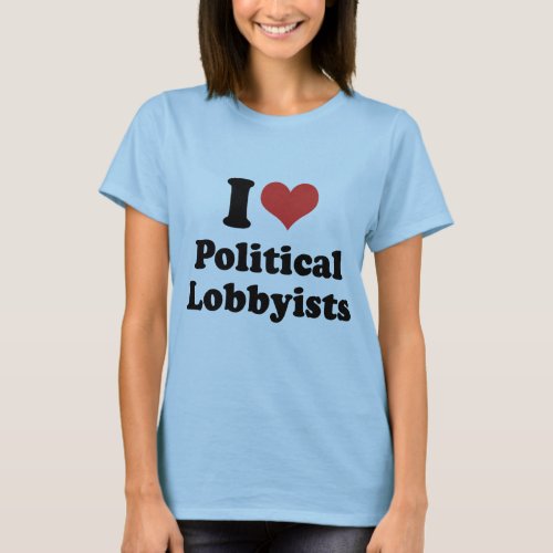 I LOVE POLITICAL LOBBYISTS _ png T_Shirt