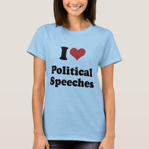 I LOVE POLITICAL SPEECHES _ png T_Shirt