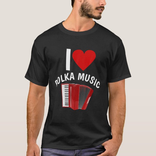 I Love Polka Music Accordion Player T-Shirt (Front)