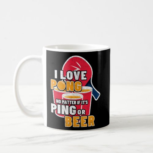 I Love Pong No Matter Its Ping Or Beerpong  Beer  Coffee Mug