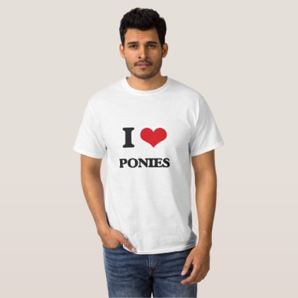 I Love Ponies T-Shirt