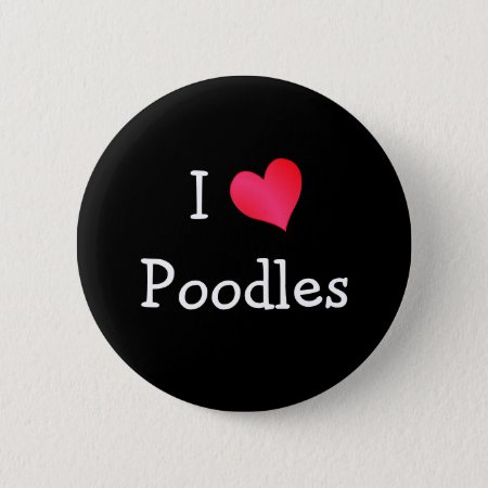 I Love Poodles Button