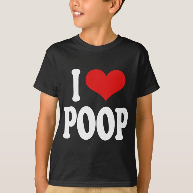I Love Poop T-Shirt (Front)
