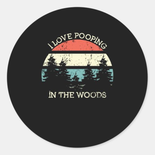 I Love Pooping In The Woods Funny Hiking Forest Classic Round Sticker