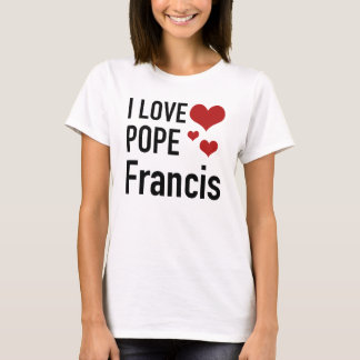 I LOVE POPE FRANCIS T-Shirt