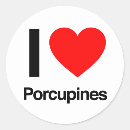 i love porcupines classic round sticker