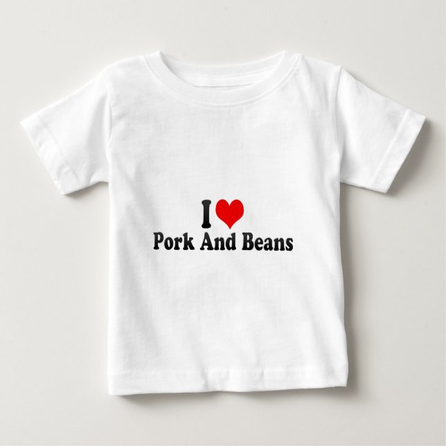 I Love Pork And Beans Baby T-Shirt (Front)