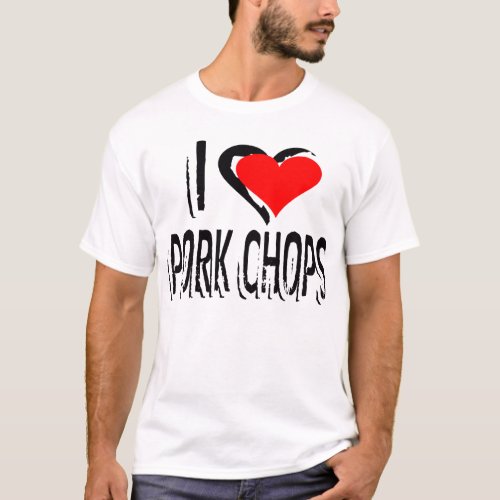 I Love Pork Chops __ T_Shirt