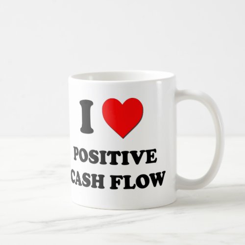 I love Positive Cash Flow Coffee Mug