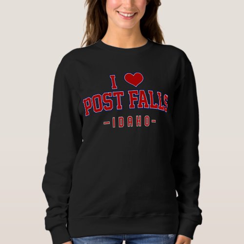 I Love Post Falls Idaho Sweatshirt
