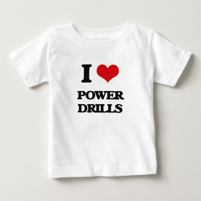 I love Power Drills Baby T-Shirt (Front)