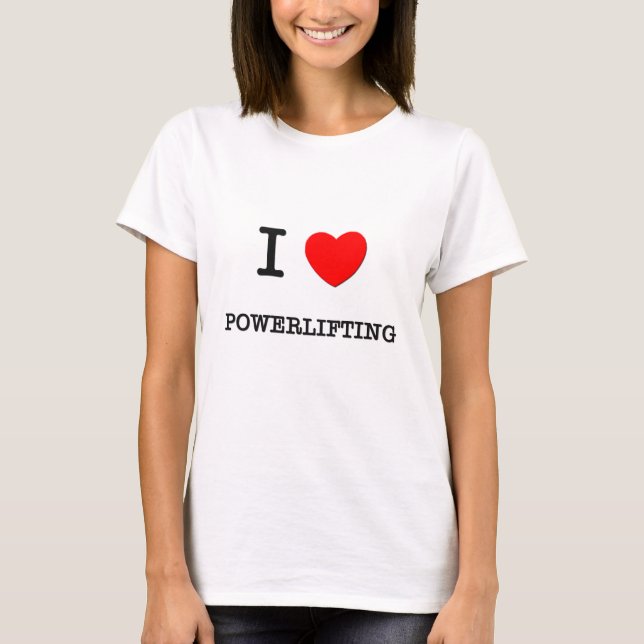 I Love Powerlifting T-Shirt (Front)