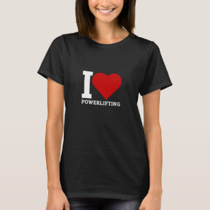 I Love Powerlifting T-Shirt